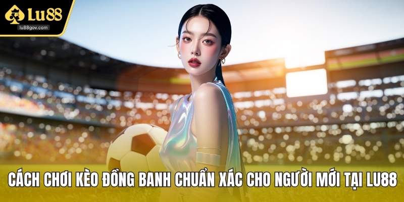 Cách chơi kèo đồng banh
