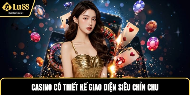 Casino có thiết kế giao diện siêu chỉn chu