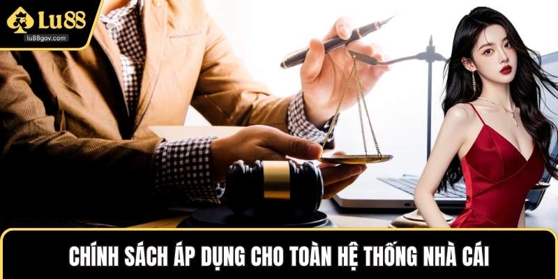 Chính sách áp dụng cho toàn hệ thống nhà cái
