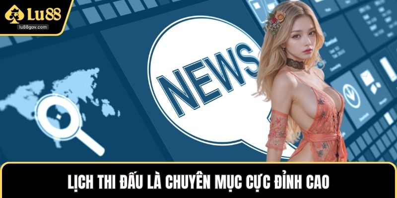 Lịch thi đấu là chuyên mục cực đỉnh cao