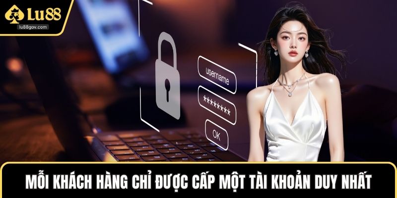 Mỗi khách hàng chỉ được cấp một tài khoản duy nhất