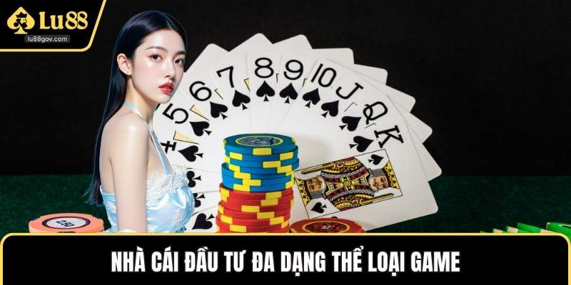 Nhà cái đầu tư đa dạng thể loại game