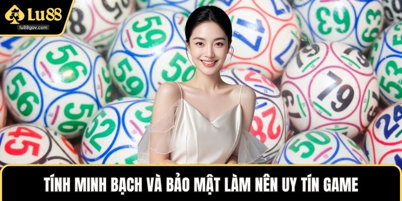 Tính minh bạch và bảo mật làm nên uy tín game